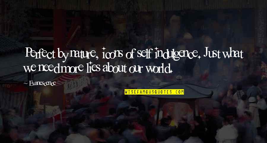 Lobule Quotes By Evanescence: Perfect by nature, icons of self indulgence. Just Lobule Quotes By Evanescence: Perfect by nature, icons of self indulgence. Just