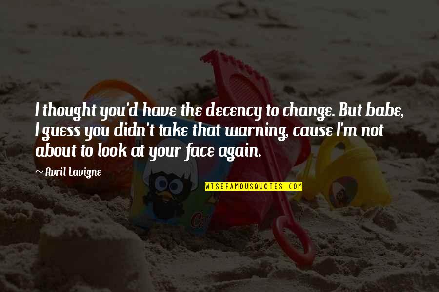 Loc Dog Quotes By Avril Lavigne: I thought you'd have the decency to change. Loc Dog Quotes By Avril Lavigne: I thought you'd have the decency to change.