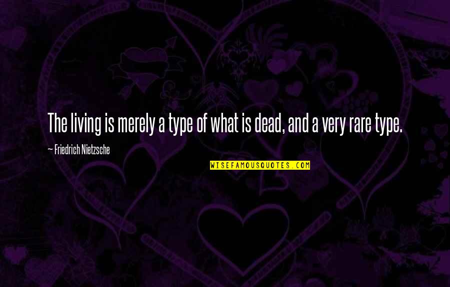 Loc Dog Quotes By Friedrich Nietzsche: The living is merely a type of what Loc Dog Quotes By Friedrich Nietzsche: The living is merely a type of what