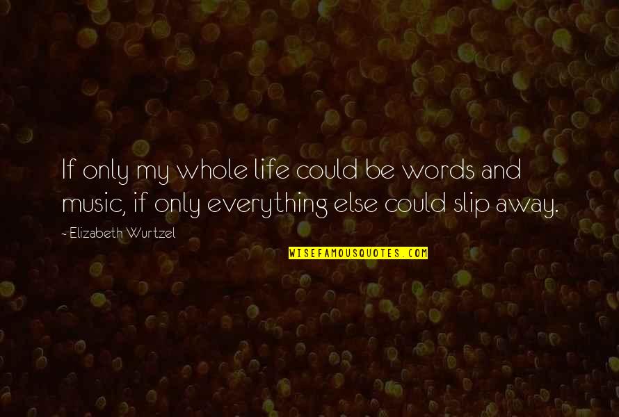 Loc Nar Quotes By Elizabeth Wurtzel: If only my whole life could be words Loc Nar Quotes By Elizabeth Wurtzel: If only my whole life could be words
