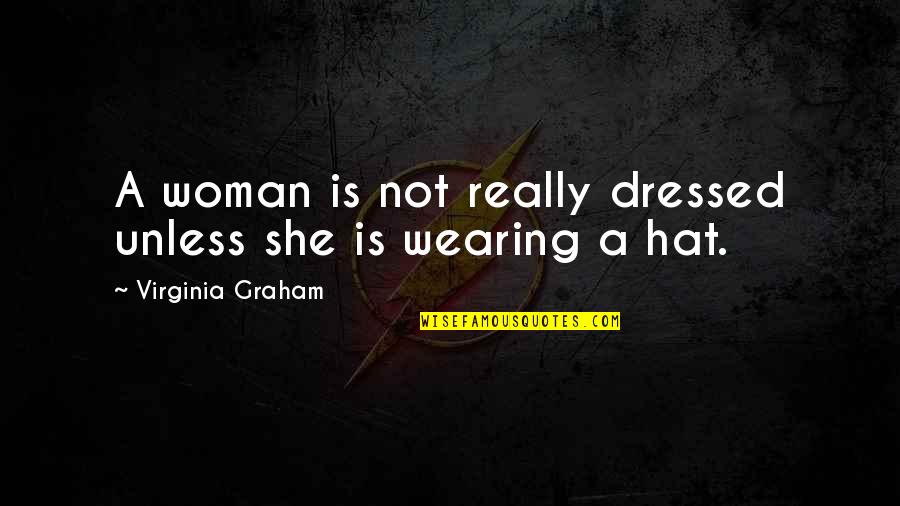 Loc1769 Quotes By Virginia Graham: A woman is not really dressed unless she