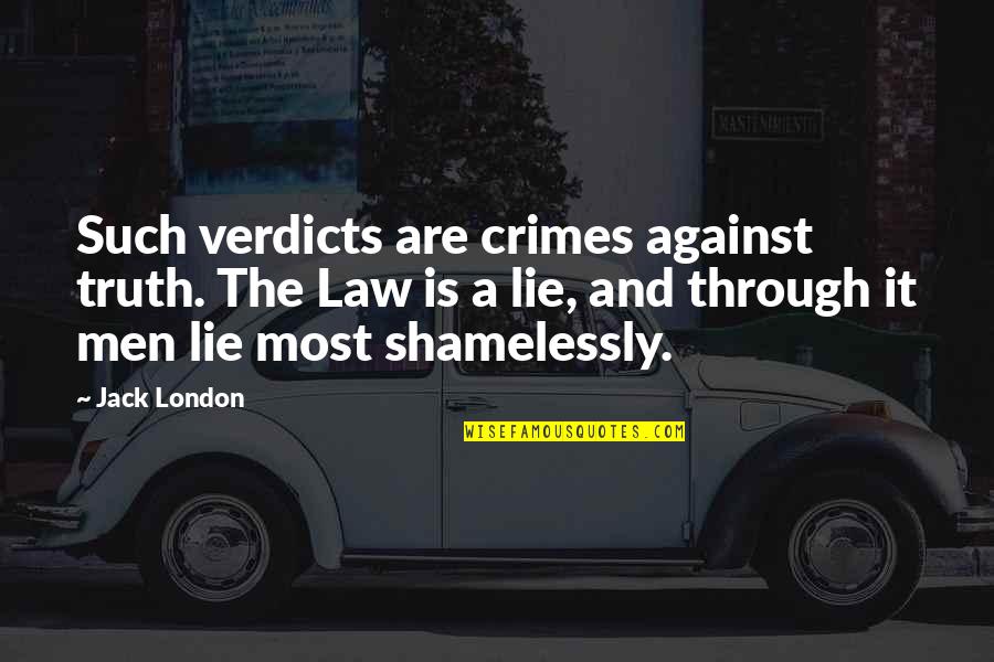 Locacious Quotes By Jack London: Such verdicts are crimes against truth. The Law