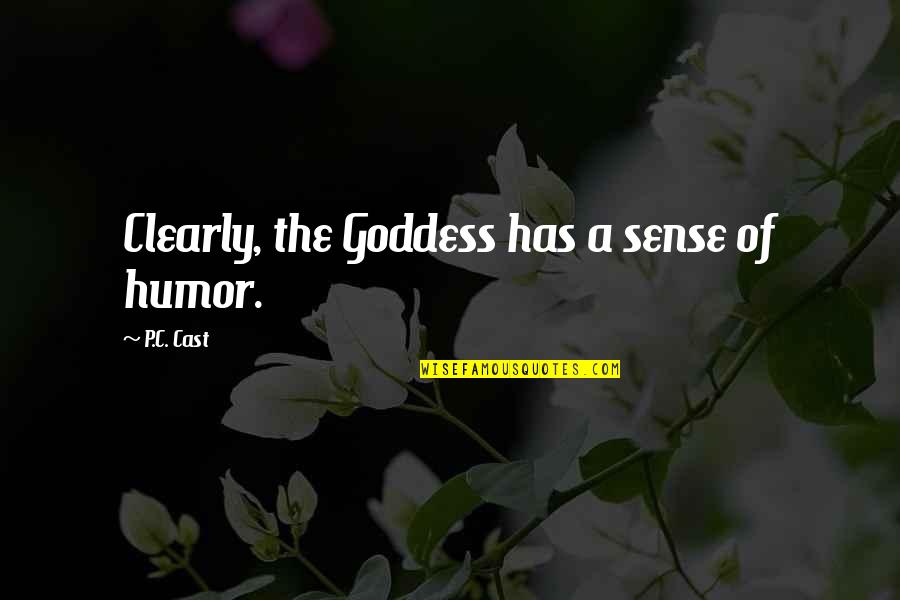 Locadio Quotes By P.C. Cast: Clearly, the Goddess has a sense of humor. Locadio Quotes By P.C. Cast: Clearly, the Goddess has a sense of humor.