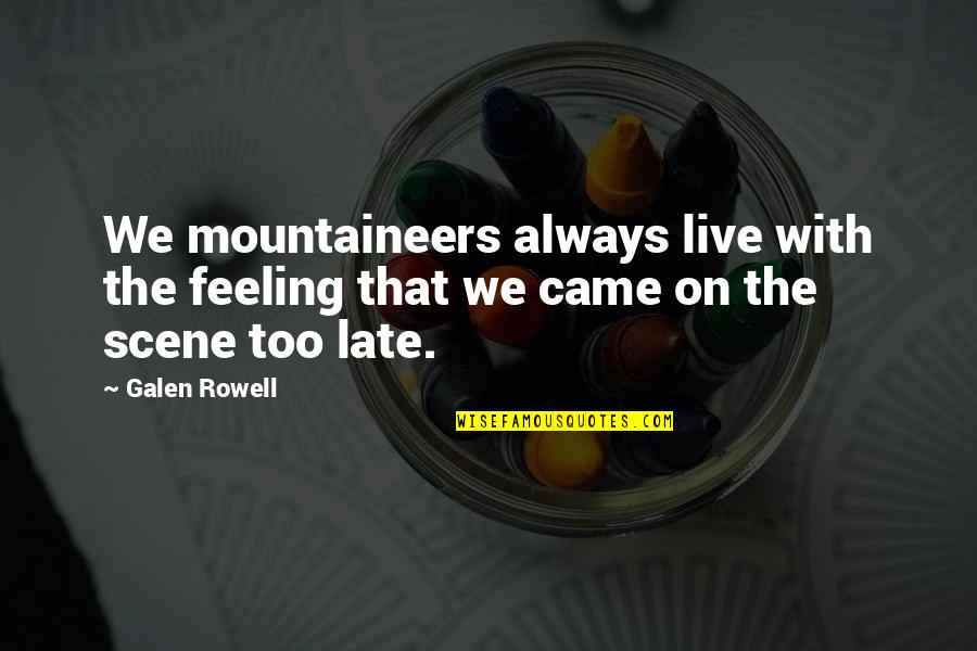 Locais Mundiais Quotes By Galen Rowell: We mountaineers always live with the feeling that