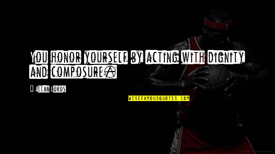 Locais Publicos Quotes By Allan Lokos: You honor yourself by acting with dignity and Locais Publicos Quotes By Allan Lokos: You honor yourself by acting with dignity and