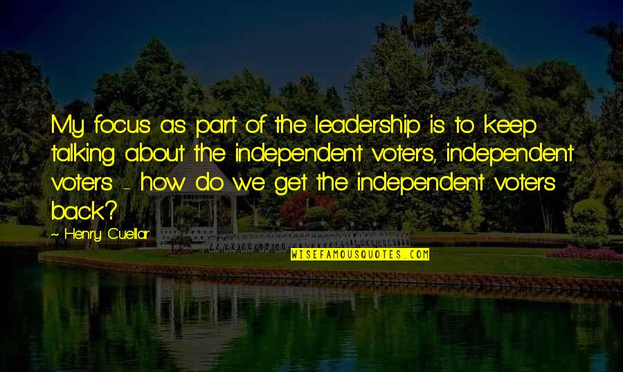 Locais Publicos Quotes By Henry Cuellar: My focus as part of the leadership is Locais Publicos Quotes By Henry Cuellar: My focus as part of the leadership is