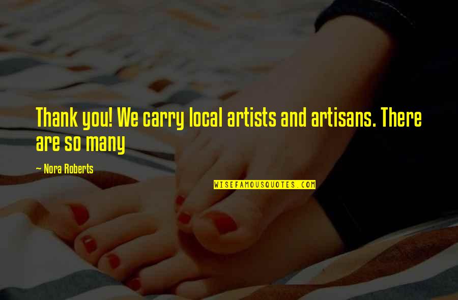 Local Artists Quotes By Nora Roberts: Thank you! We carry local artists and artisans.