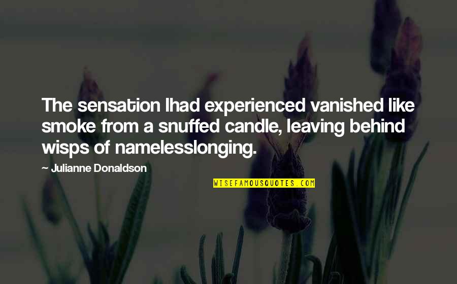 Local Church Quotes By Julianne Donaldson: The sensation Ihad experienced vanished like smoke from