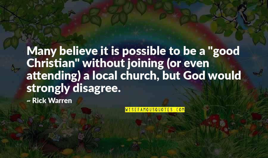 Local Church Quotes By Rick Warren: Many believe it is possible to be a