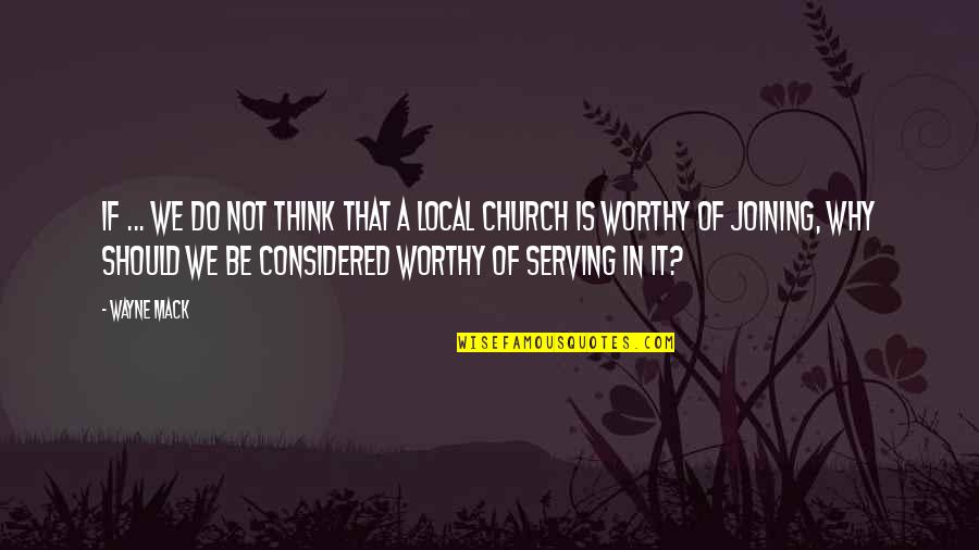 Local Church Quotes By Wayne Mack: If ... we do not think that a