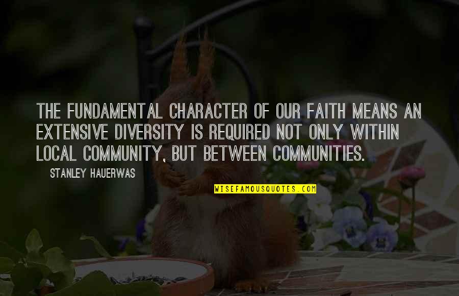 Local Community Quotes By Stanley Hauerwas: The fundamental character of our faith means an
