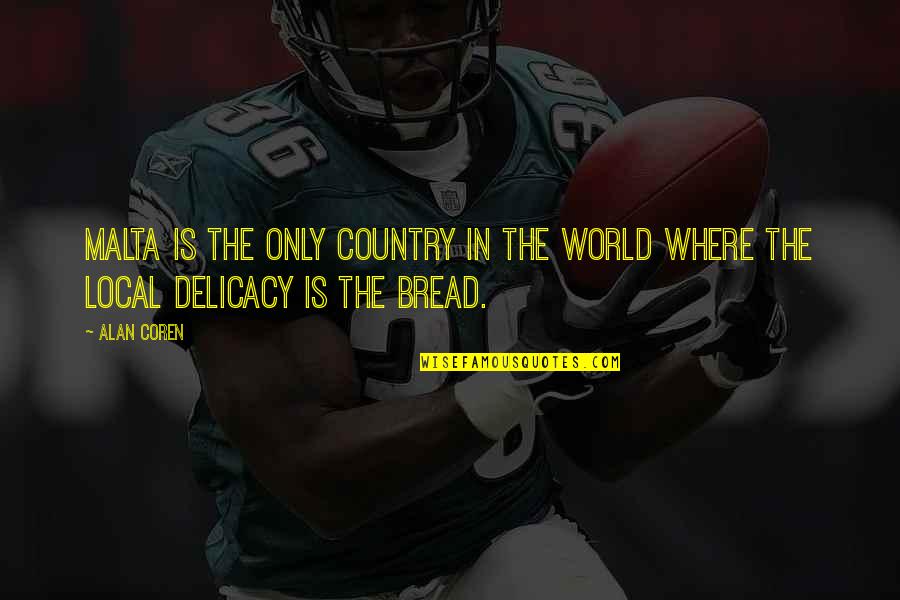 Local Delicacy Quotes By Alan Coren: Malta is the only country in the world