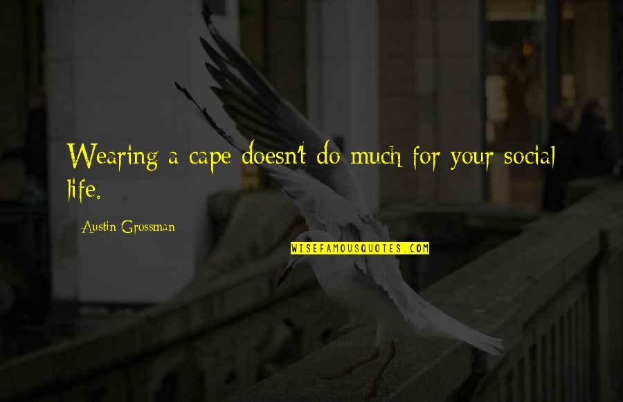 Local Elections Quotes By Austin Grossman: Wearing a cape doesn't do much for your Local Elections Quotes By Austin Grossman: Wearing a cape doesn't do much for your