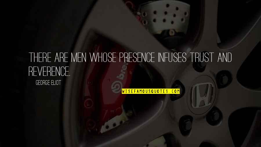 Local Elections Quotes By George Eliot: There are men whose presence infuses trust and Local Elections Quotes By George Eliot: There are men whose presence infuses trust and