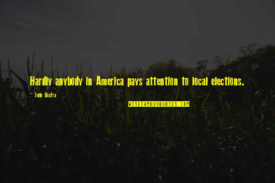 Local Elections Quotes By Jello Biafra: Hardly anybody in America pays attention to local Local Elections Quotes By Jello Biafra: Hardly anybody in America pays attention to local