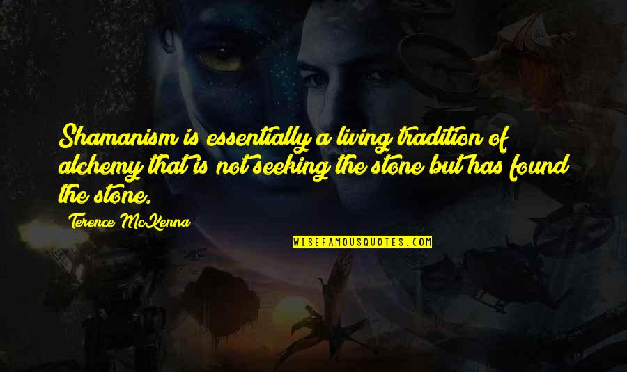 Local Gutter Quotes By Terence McKenna: Shamanism is essentially a living tradition of alchemy