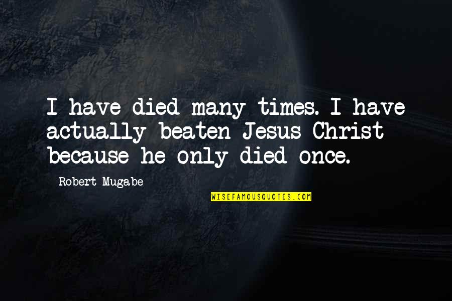 Local Hawaiian Quotes By Robert Mugabe: I have died many times. I have actually Local Hawaiian Quotes By Robert Mugabe: I have died many times. I have actually