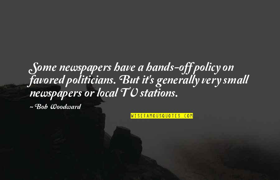 Local Newspapers Quotes By Bob Woodward: Some newspapers have a hands-off policy on favored