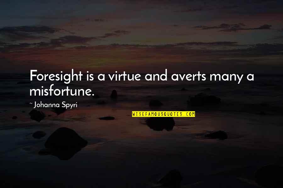 Local Newspapers Quotes By Johanna Spyri: Foresight is a virtue and averts many a