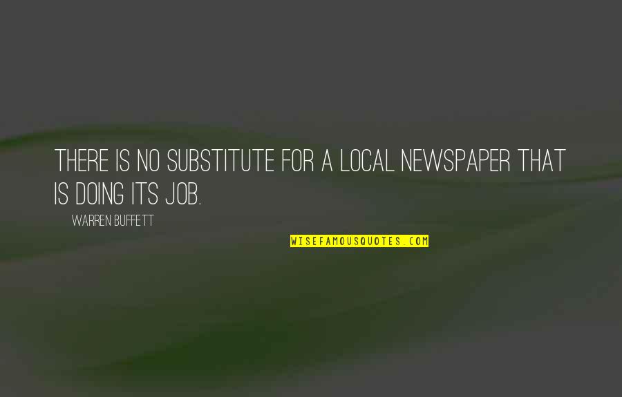 Local Newspapers Quotes By Warren Buffett: There is no substitute for a local newspaper