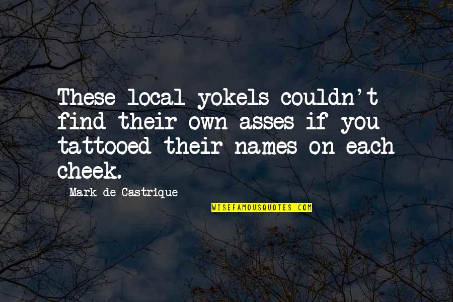 Local Quotes By Mark De Castrique: These local yokels couldn't find their own asses