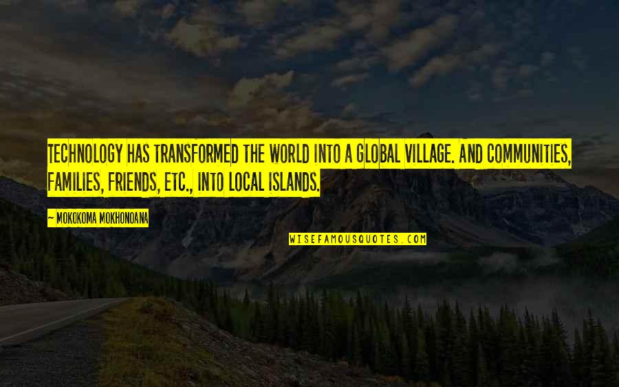 Local Quotes By Mokokoma Mokhonoana: Technology has transformed the world into a global