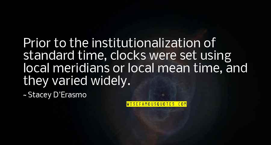 Local Quotes By Stacey D'Erasmo: Prior to the institutionalization of standard time, clocks