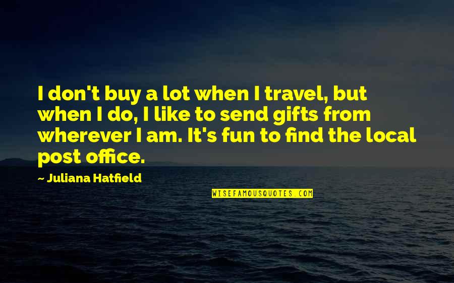 Local Travel Quotes By Juliana Hatfield: I don't buy a lot when I travel,