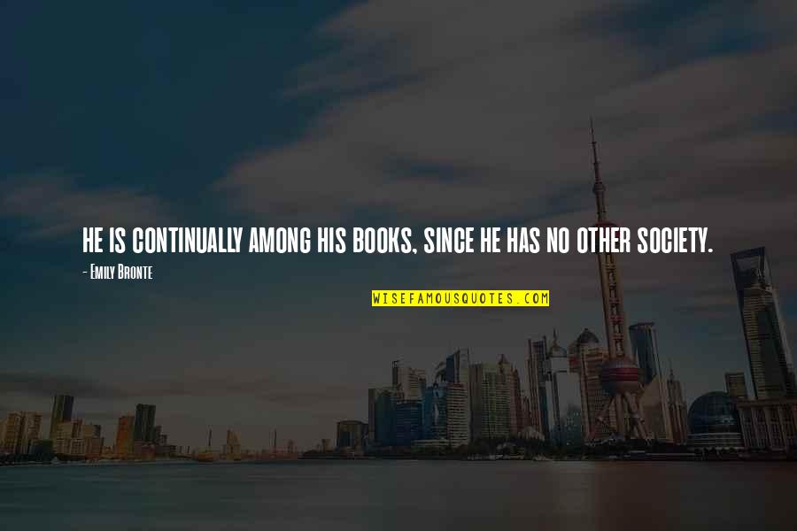 Locali New Canaan Quotes By Emily Bronte: he is continually among his books, since he