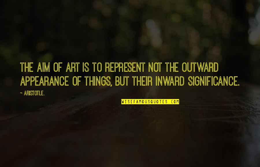 Localish Quotes By Aristotle.: The aim of art is to represent not