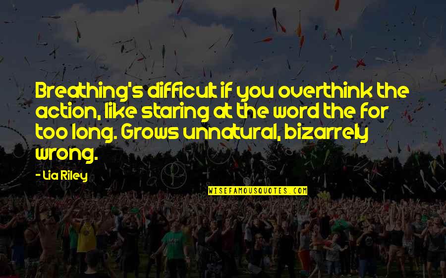 Localism La Quotes By Lia Riley: Breathing's difficult if you overthink the action, like