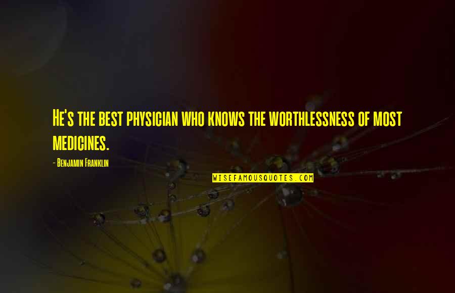 Localism Wine Quotes By Benjamin Franklin: He's the best physician who knows the worthlessness