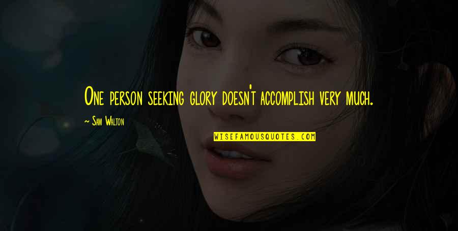 Localism Wines Quotes By Sam Walton: One person seeking glory doesn't accomplish very much.