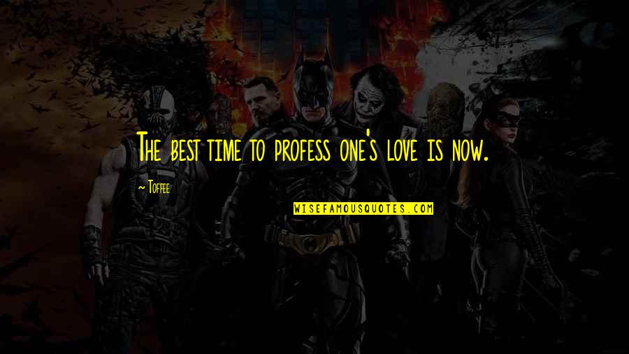Localism Wines Quotes By Toffee: The best time to profess one's love is