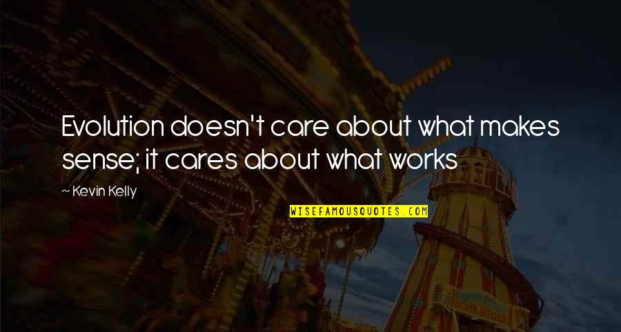 Localizar Cep Quotes By Kevin Kelly: Evolution doesn't care about what makes sense; it