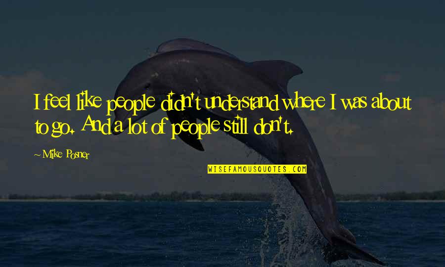 Localizes Pain Quotes By Mike Posner: I feel like people didn't understand where I Localizes Pain Quotes By Mike Posner: I feel like people didn't understand where I