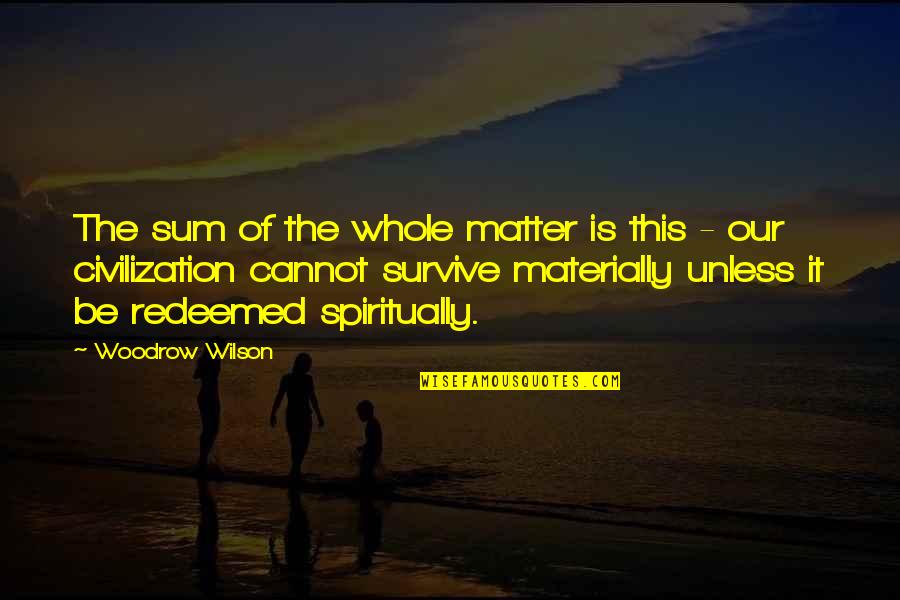 Locally Owned Business Quotes By Woodrow Wilson: The sum of the whole matter is this