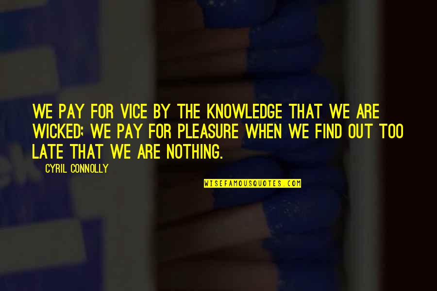 Localsh Quotes By Cyril Connolly: We pay for vice by the knowledge that
