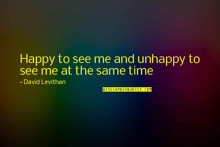 Locamente Te Quotes By David Levithan: Happy to see me and unhappy to see