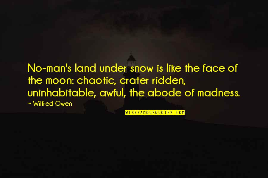 Locamente Te Quotes By Wilfred Owen: No-man's land under snow is like the face