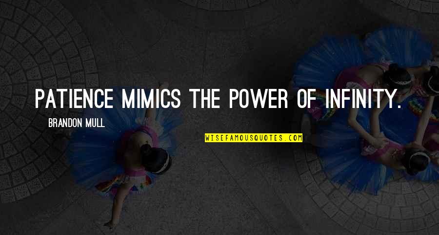 Locanda Positano Quotes By Brandon Mull: Patience mimics the power of infinity. Locanda Positano Quotes By Brandon Mull: Patience mimics the power of infinity.