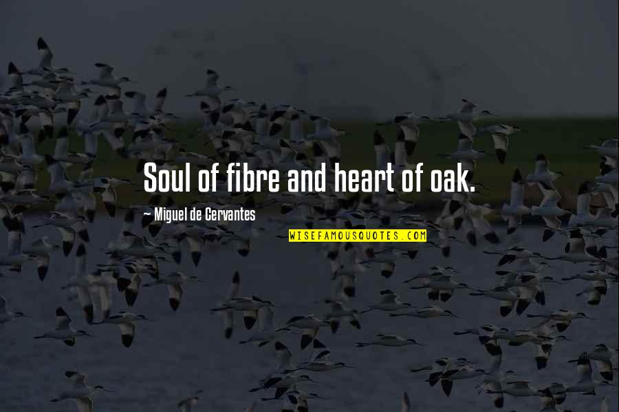 Locanda Positano Quotes By Miguel De Cervantes: Soul of fibre and heart of oak. Locanda Positano Quotes By Miguel De Cervantes: Soul of fibre and heart of oak.