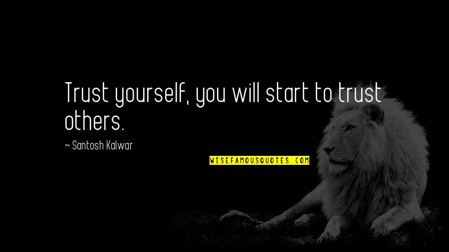 Locandine Quotes By Santosh Kalwar: Trust yourself, you will start to trust others. Locandine Quotes By Santosh Kalwar: Trust yourself, you will start to trust others.