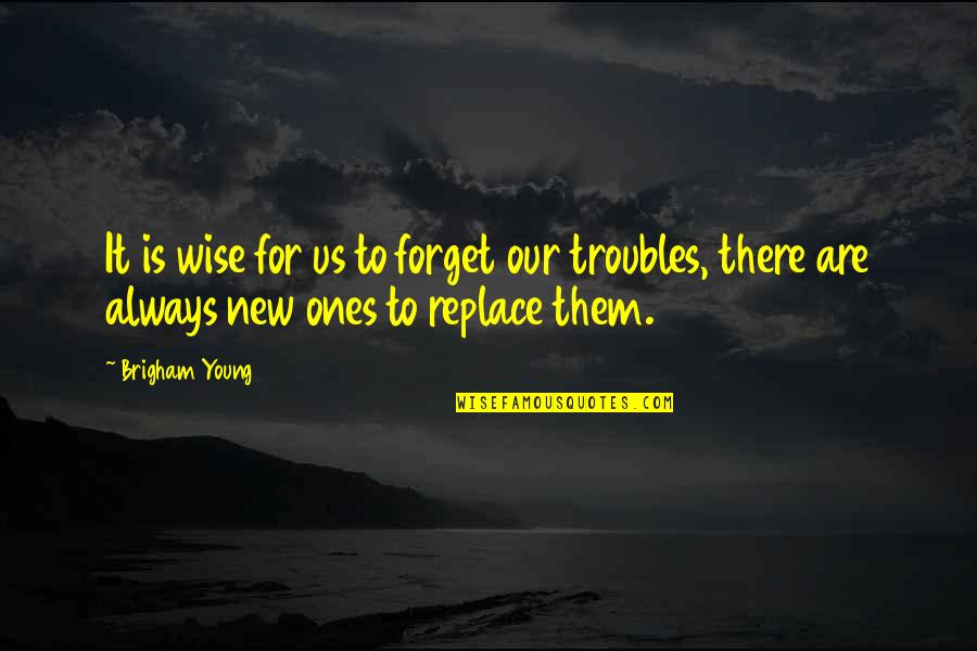 Locane Scene Quotes By Brigham Young: It is wise for us to forget our