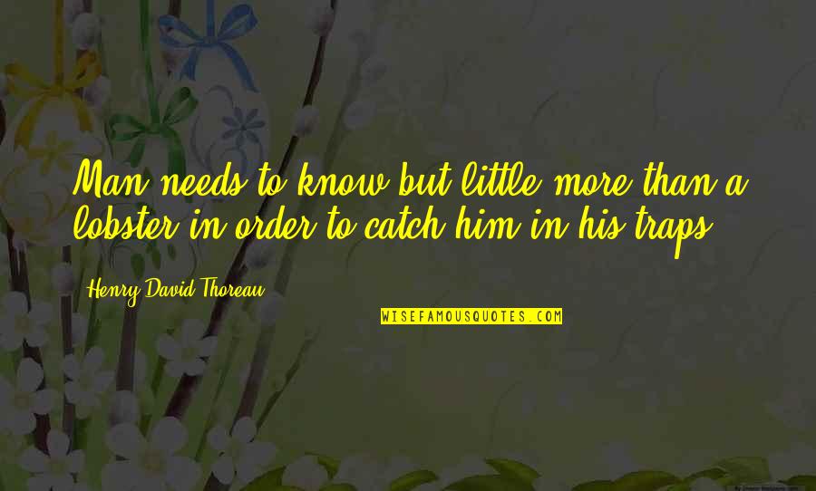 Locane Scene Quotes By Henry David Thoreau: Man needs to know but little more than