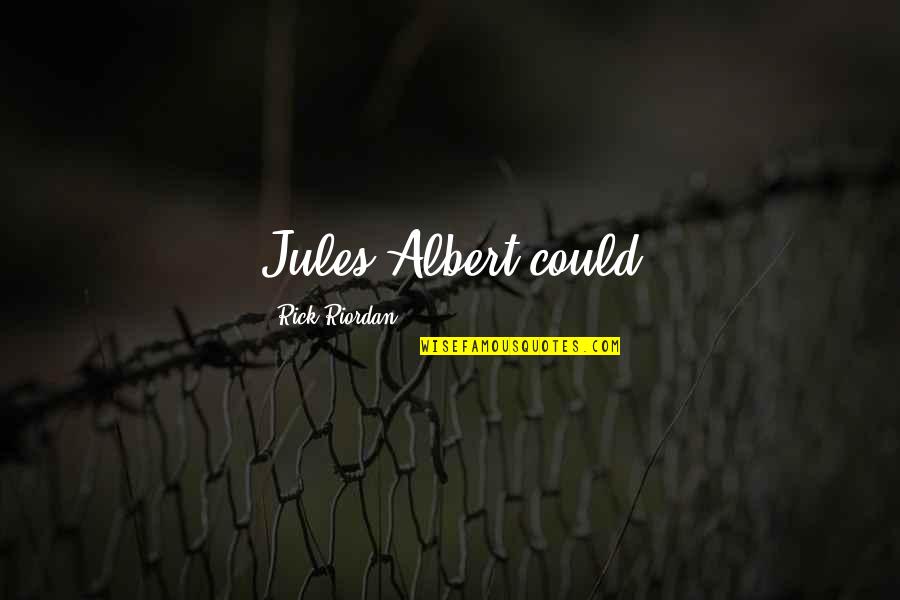 Locanian Quotes By Rick Riordan: Jules-Albert could Locanian Quotes By Rick Riordan: Jules-Albert could