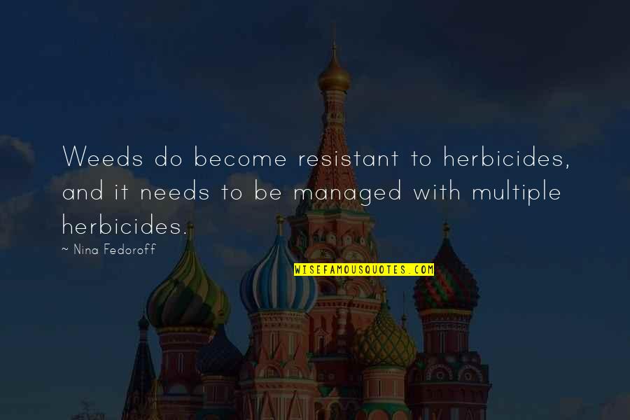 Locanto App Quotes By Nina Fedoroff: Weeds do become resistant to herbicides, and it Locanto App Quotes By Nina Fedoroff: Weeds do become resistant to herbicides, and it