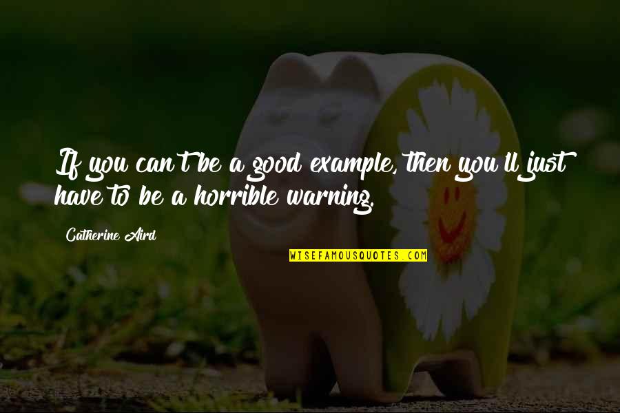 Locard Quotes By Catherine Aird: If you can't be a good example, then
