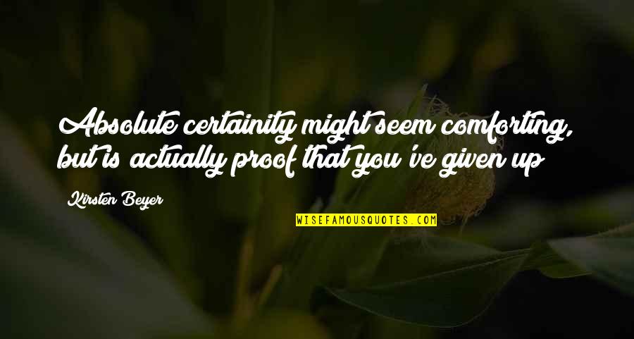 Locardi And Rachel Quotes By Kirsten Beyer: Absolute certainity might seem comforting, but is actually