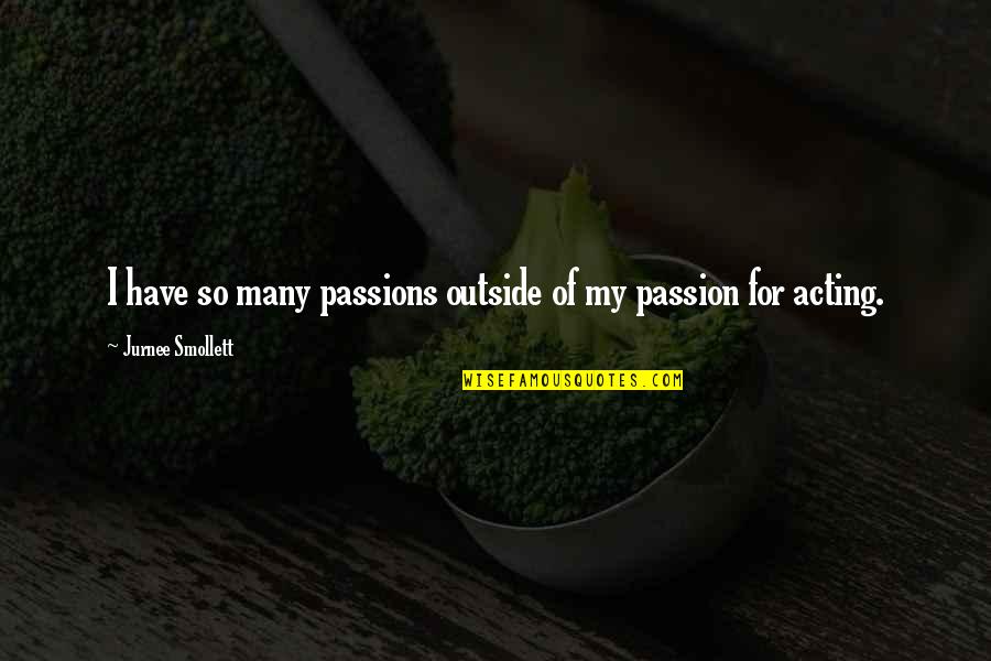Locastro Vein Quotes By Jurnee Smollett: I have so many passions outside of my Locastro Vein Quotes By Jurnee Smollett: I have so many passions outside of my